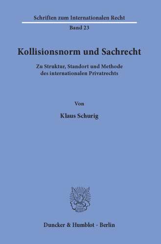 Kollisionsnorm und Sachrecht: Zu Struktur, Standort und Methode des internationalen Privatrechts