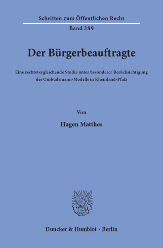 Der Bürgerbeauftragte: Eine rechtsvergleichende Studie unter besonderer Berücksichtigung des Ombudsmann-Modells in Rheinland-Pfalz