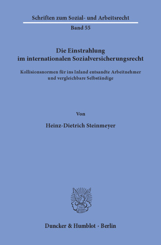 Die Einstrahlung im internationalen Sozialversicherungsrecht: Kollisionsnormen für ins Inland entsandte Arbeitnehmer und vergleichbare Selbständige