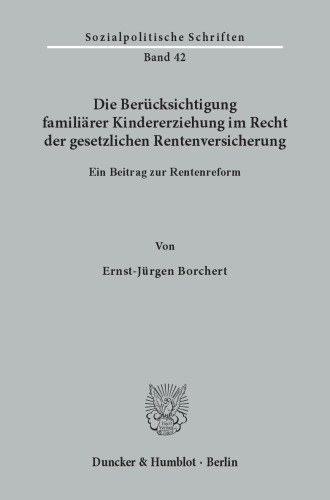 Die Berücksichtigung familiärer Kindererziehung im Recht der gesetzlichen Rentenversicherung: Ein Beitrag zur Rentenreform