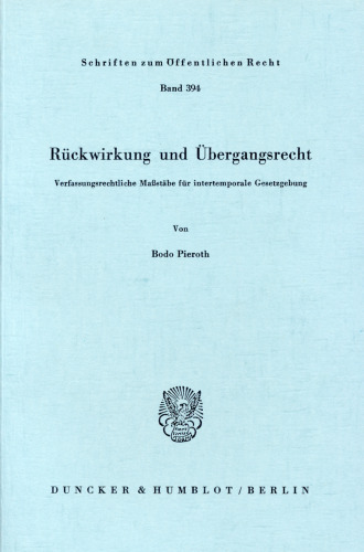 Rückwirkung und Übergangsrecht: Verfassungsrechtliche Maßstäbe für intertemporale Gesetzgebung
