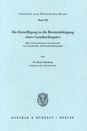 Die Einwilligung in die Beeinträchtigung eines Grundrechtsgutes: Eine Untersuchung im Grenzbereich von Grundrechts- und Strafrechtsdogmatik