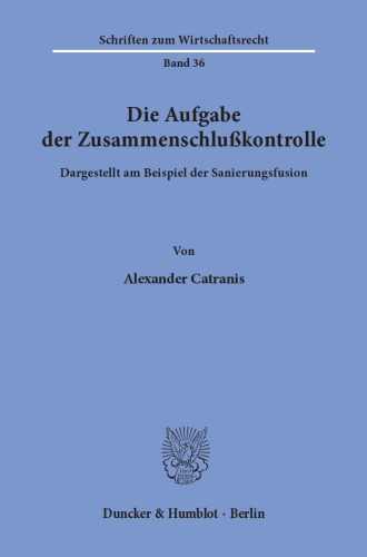 Die Aufgabe der Zusammenschlußkontrolle: dargestellt am Beispiel der Sanierungsfusion
