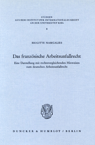 Das französische Arbeitsunfallrecht: Eine Darstellung mit rechtsvergleichenden Hinweisen zum deutschen Arbeitsunfallrecht