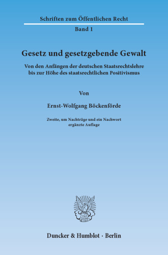 Gesetz und gesetzgebende Gewalt: Von den Anfängen der deutschen Staatsrechtslehre bis zur Höhe des staatsrechtlichen Positivismus
