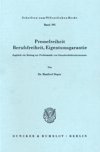 Pressefreiheit, Berufsfreiheit, Eigentumsgarantie: Zugleich ein Beitrag zur Problematik von Grundrechtskonkurrenzen