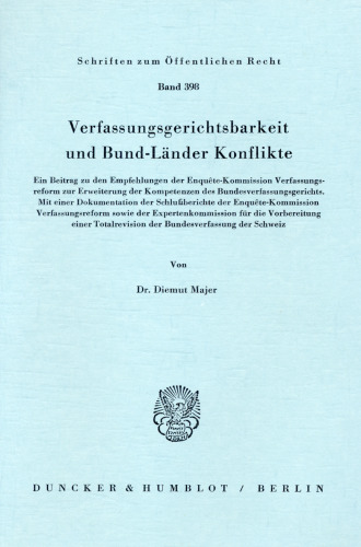 Verfassungsgerichtsbarkeit und Bund-Länder Konflikte: Ein Beitrag zu den Empfehlungen der Enquête-Kommission Verfassungsreform zur Erweiterung der Kompetenzen des Bundesverfassungsgerichts