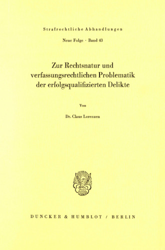 Zur Rechtsnatur und verfassungsrechtlichen Problematik der erfolgsqualifizierten Delikte