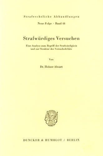 Strafwürdiges Versuchen: Eine Analyse zum Begriff der Strafwürdigkeit und zur Struktur des Versuchsdelikts