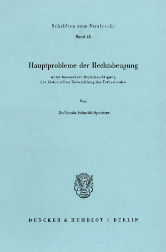 Hauptprobleme der Rechtsbeugung: unter besonderer Berücksichtigung der historischen Entwicklung des Tatbestandes
