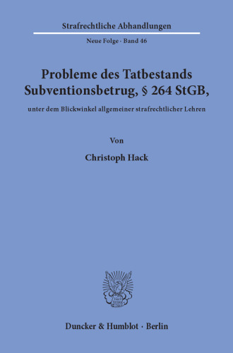 Probleme des Tatbestands Subventionsbetrug, § 264 StGB, unter dem Blickwinkel allgemeiner strafrechtlicher Lehren