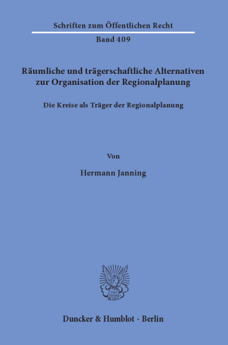 Räumliche und trägerschaftliche Alternativen zur Organisation der Regionalplanung: Die Kreise als Träger der Regionalplanung