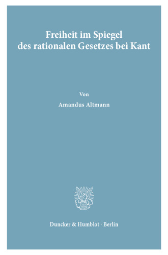 Freiheit im Spiegel des rationalen Gesetzes bei Kant
