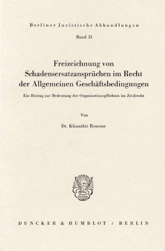 Freizeichnung von Schadensersatzansprüchen im Recht der Allgemeinen Geschäftsbedingungen: Ein Beitrag zur Bedeutung der Organisationspflichten im Zivilrecht