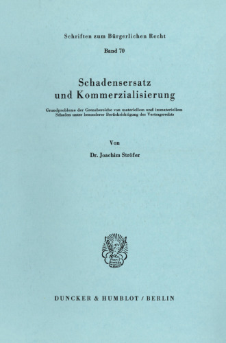 Schadensersatz und Kommerzialisierung: Grundprobleme der Grenzbereiche von materiellem und immateriellem Schaden unter besonderer Berücksichtigung des Vertragsrechts