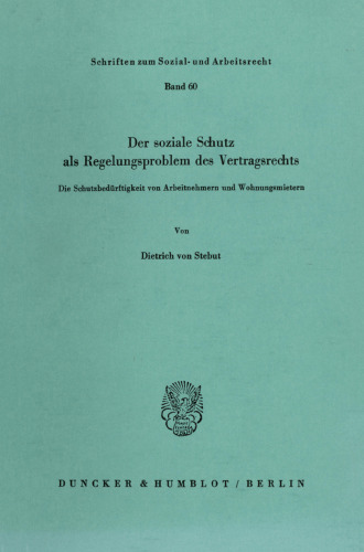 Der soziale Schutz als Regelungsproblem des Vertragsrechts: Die Schutzbedürftigkeit von Arbeitnehmern und Wohnungsmietern