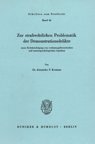 Zur strafrechtlichen Problematik der Demonstrationsdelikte: unter Berücksichtigung von verfassungstheoretischen und massenpsychologischen Aspekten
