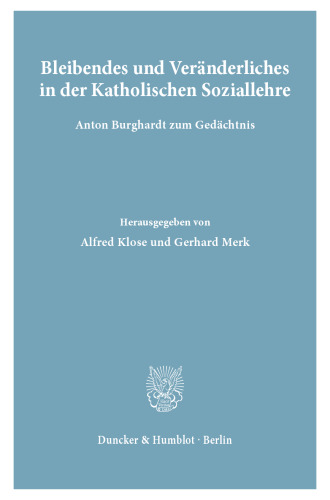 Bleibendes und Veränderliches in der Katholischen Soziallehre: Anton Burghardt zum Gedächtnis