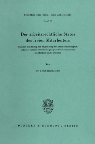 Der arbeitsrechtliche Status des freien Mitarbeiters: Zugleich ein Beitrag zur Abgrenzung des Arbeitnehmerbegriffs unter besonderer Berücksichtigung der freien Mitarbeiter bei Hörfunk und Fernsehen