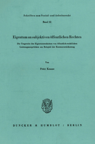 Eigentum an subjektiven öffentlichen Rechten: Die Tragweite des Eigentumsschutzes von öffentlich-rechtlichen Leistungsansprüchen am Beispiel der Rentenversicherung