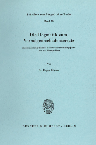 Die Dogmatik zum Vermögensschadenersatz: Differenzierungsdefizite, Ressourcenverwendungspläne und das Wertproblem