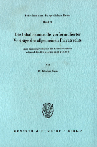 Die Inhaltskontrolle vorformulierter Verträge des allgemeinen Privatrechts: Zum Spannungsverhältnis der Kontrollverfahren aufgrund des AGB-Gesetzes und § 242 BGB