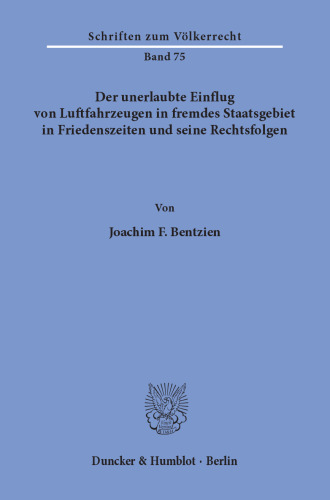 Der unerlaubte Einflug von Luftfahrzeugen in fremdes Staatsgebiet in Friedenszeiten und seine Rechtsfolgen