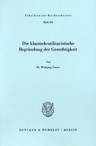 Die klassisch - utilitaristische Begründung der Gerechtigkeit