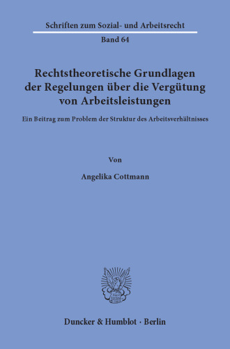 Rechtstheoretische Grundlagen der Regelungen über die Vergütung von Arbeitsleistungen: Ein Beitrag zum Problem der Struktur des Arbeitsverhältnisses