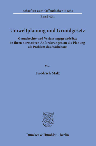 Umweltplanung und Grundgesetz: Grundrechte und Verfassungsgrundsätze in ihren normativen Anforderungen an die Planung als Problem des Städtebaus