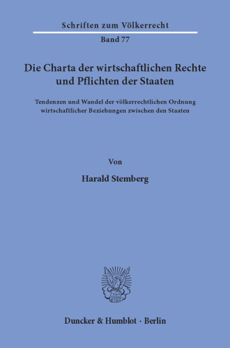 Die Charta der wirtschaftlichen Rechte und Pflichten der Staaten: Tendenzen und Wandel der völkerrechtlichen Ordnung wirtschaftlicher Beziehungen zwischen den Staaten