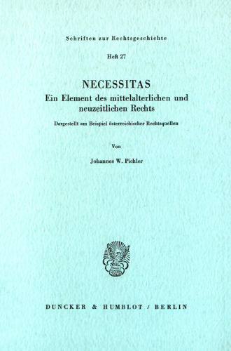 Necessitas. Ein Element des mittelalterlichen und neuzeitlichen Rechts: Dargestellt am Beispiel österreichischer Rechtsquellen