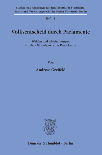 Volksentscheid durch Parlamente: Wahlen und Abstimmungen vor dem Grundgesetz der Demokratie