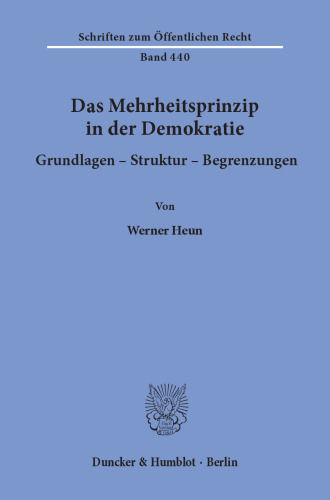 Das Mehrheitsprinzip in der Demokratie. Grundlagen - Struktur -Begrenzungen