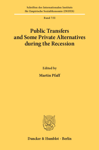 Public Transfers and Some Private Alternatives during the Recession: Papers Presented at an International Scientific Conference of the Deutsche Forschungsgemeinschaft 14.-16.7.1980 in Augsburg