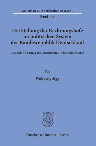 Die Stellung der Rechnungshöfe im politischen System der Bundesrepublik Deutschland: Zugleich ein Beitrag zur Finanzkontrolle der Universitäten