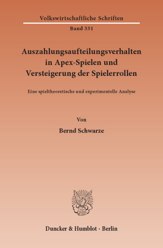 Auszahlungsaufteilungsverhalten in Apex-Spielen und Versteigerung der Spielerrollen: Eine spieltheoretische und experimentelle Analyse