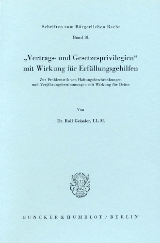 »Vertrags- und Gesetzesprivilegien« mit Wirkung für Erfüllungsgehilfen: Zur Problematik von Haftungsbeschränkungen und Verjährungsbestimmungen mit Wirkung für Dritte