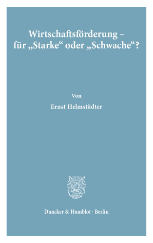 Wirtschaftsförderung - für »Starke« oder »Schwache«?: Grenzen rationaler Strukturpolitik