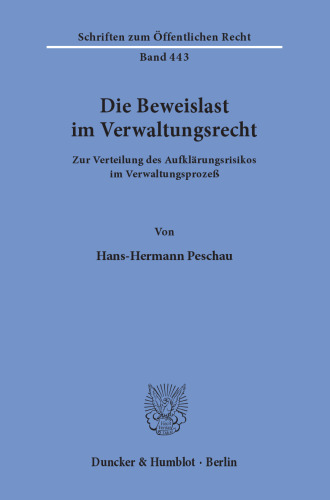 Die Beweislast im Verwaltungsrecht: Zur Verteilung des Aufklärungsrisikos im Verwaltungsprozeß