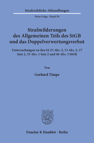Strafmilderungen des Allgemeinen Teils des StGB und das Doppelverwertungsverbot: Untersuchungen zu den §§ 23 Abs. 2, 13 Abs. 2, 17 Satz 2, 35 Abs. 1 Satz 2 und 46 Abs. 3 StGB
