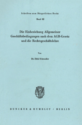 Die Einbeziehung Allgemeiner Geschäftsbedingungen nach dem AGB-Gesetz und die Rechtsgeschäftslehre