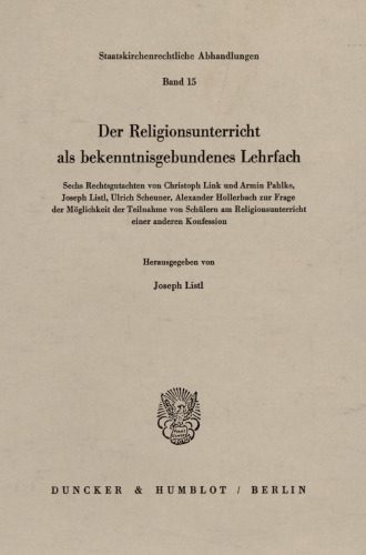 Der Religionsunterricht als bekenntnisgebundenes Lehrfach: Sechs Rechtsgutachten von Christoph Link und Armin Pahlke, Joseph Listl, Ulrich Scheuner, Alexander Hollerbach zur Frage der Möglichkeit der Teilnahme von Schülern am Religionsunterricht einer anderen Konfession