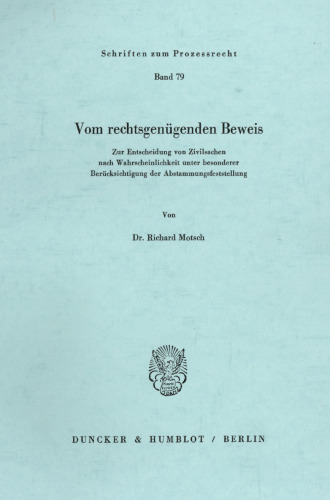 Vom rechtsgenügenden Beweis: Zur Entscheidung von Zivilsachen nach Wahrscheinlichkeit unter besonderer Berücksichtigtung der Abstammungsfeststellung