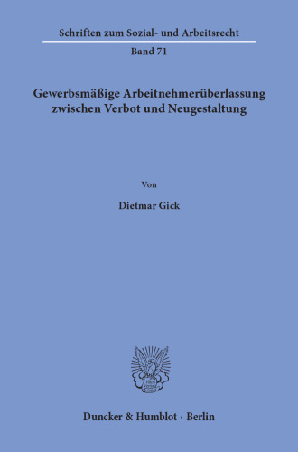 Gewerbsmäßige Arbeitnehmerüberlassung zwischen Verbot und Neugestaltung
