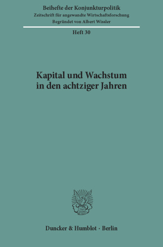 Kapital und Wachstum in den achtziger Jahren: Bericht über den wissenschaftlichen Teil der 46. Mitgliederversammlung der Arbeitsgemeinschaft deutscher wirtschaftswissenschaftlicher Forschungsinstitute e. V. in Bonn am 5. und 6. Mai 1983
