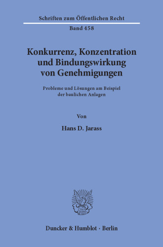 Konkurrenz, Konzentration und Bindungswirkung von Genehmigungen: Probleme und Lösungen am Beispiel der baulichen Anlagen