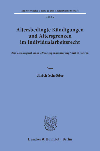 Altersbedingte Kündigungen und Altersgrenzen im Individualarbeitsrecht: Zur Zulässigkeit einer »Zwangspensionierung« mit 65 Jahren