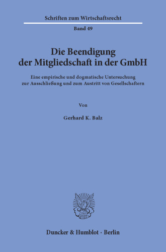 Die Beendigung der Mitgliedschaft in der GmbH: Eine empirische und dogmatische Untersuchung zur Ausschließung und zum Austritt von Gesellschaftern