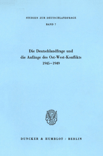 Die Deutschlandfrage und die Anfänge des Ost-West-Konflikts 1945–1949